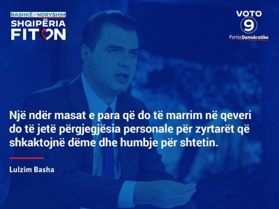 Basha: Rama s&#039;ka fushatë... përgjegjësi personale për ata qe shkaktojnë dëme ndaj shtetit